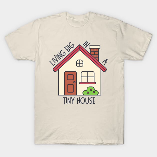 Living Big In A Tiny House T-Shirt by casualism